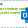 Outlook Schriftgröße Outlook ändern