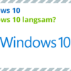 Windows 10: PC langsam, was tun?